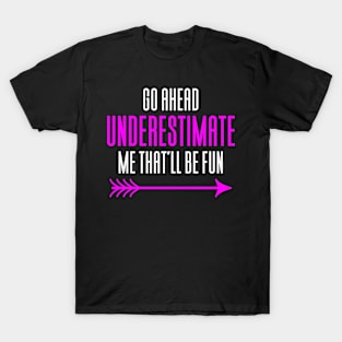 Go Ahead And Underestimate Me T-Shirt